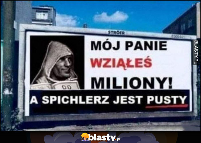 Mój panie wziąłeś miliony a spichlerz jest pusty billboard przeróbka