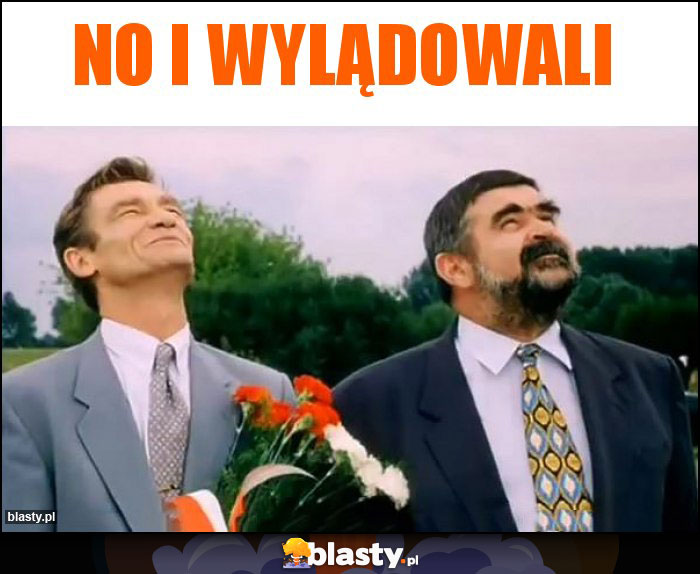 No i wylądowali