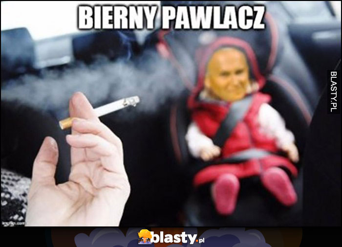 Bierny pawlacz Papież Jan Paweł II przeróbka dziecko palacz