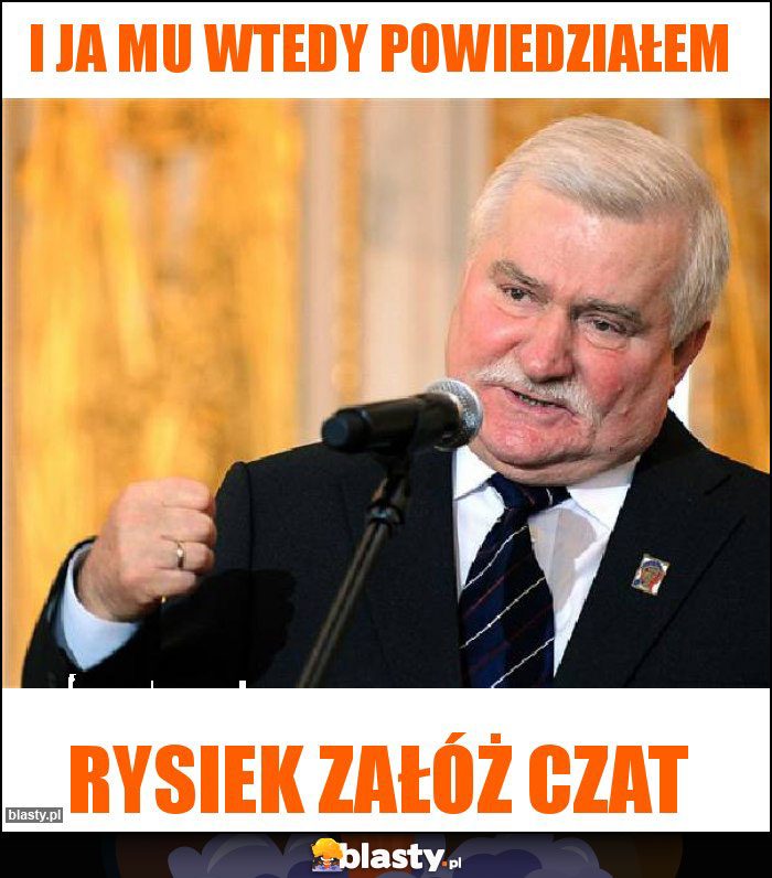 I ja mu wtedy powiedziałem