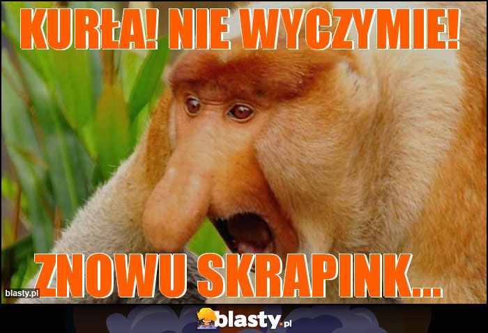 KURŁA! NIE WYCZYMIE!