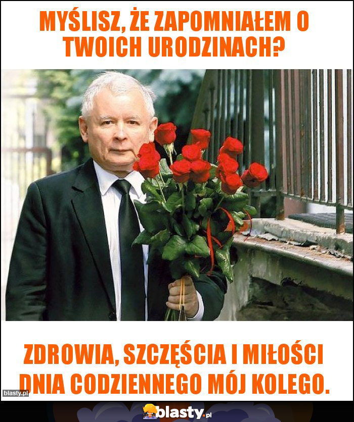 Myślisz, że zapomniałem o Twoich urodzinach?