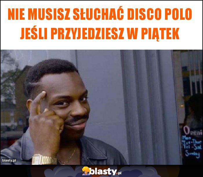 Nie musisz słuchać disco polo jeśli przyjedziesz w piątek