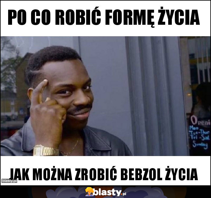 Po co robić formę życia