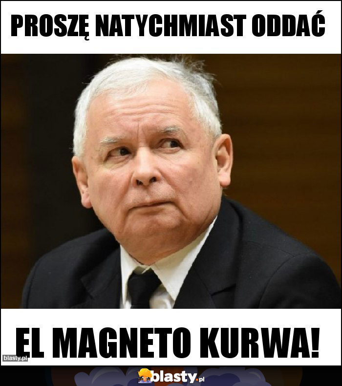 Proszę natychmiast oddać