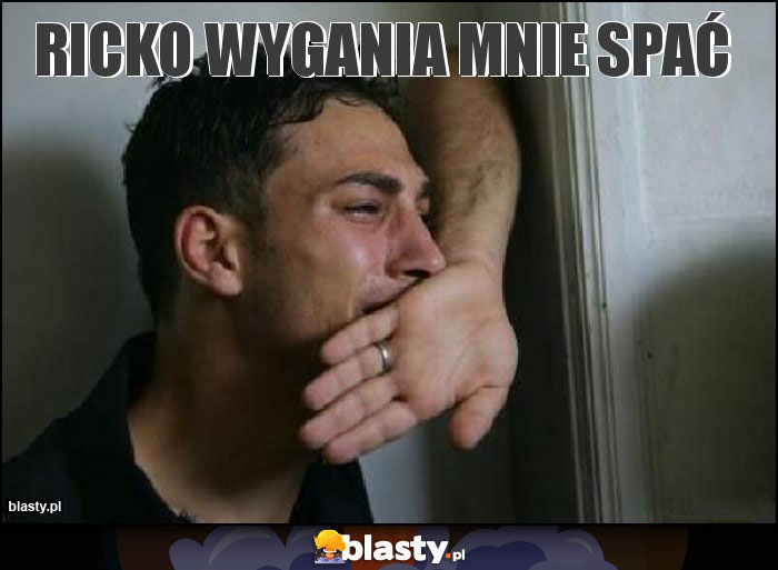 Ricko wygania mnie spać