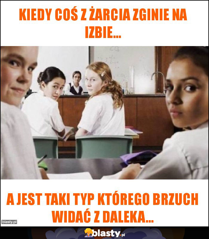 Kiedy coś z żarcia zginie na izbie...