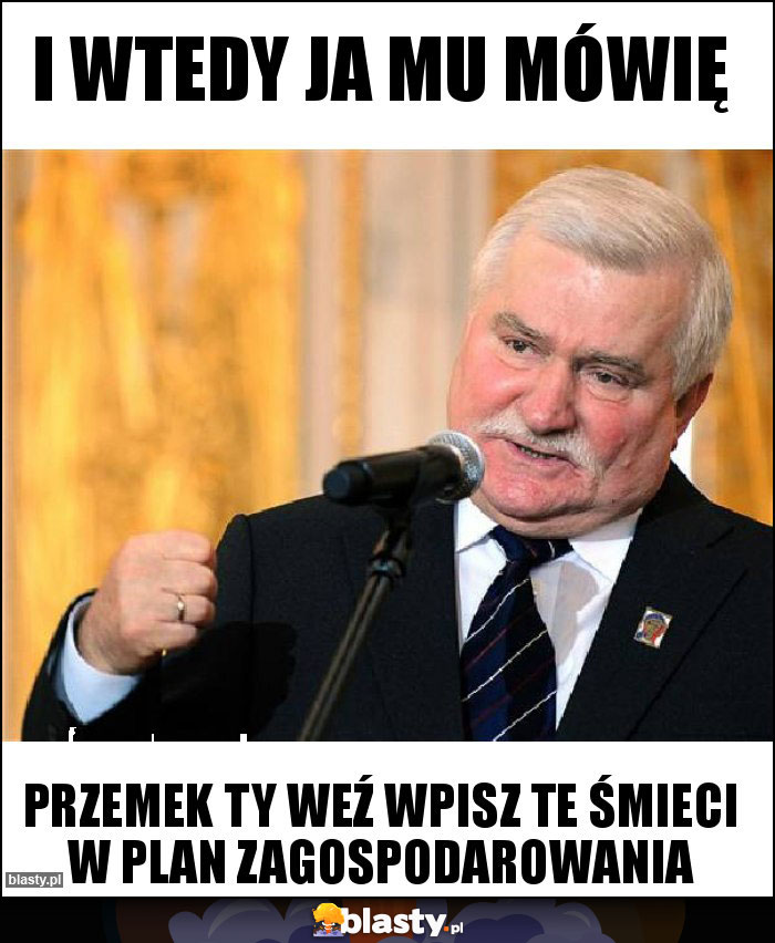 I wtedy ja mu mówię