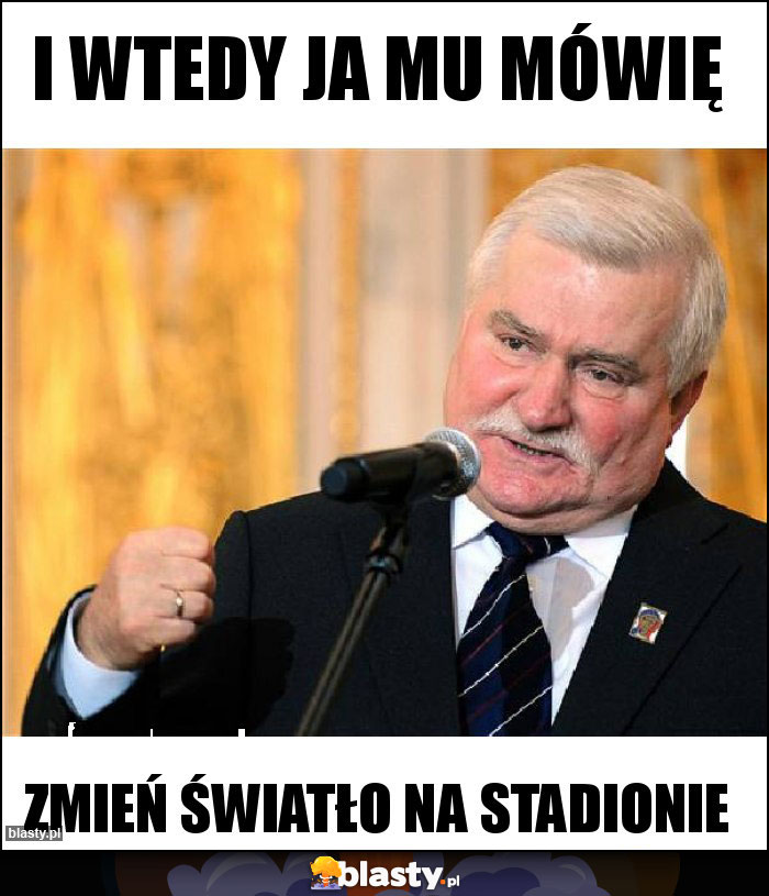 I wtedy ja mu mówię