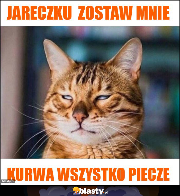 Jareczku  zostaw mnie