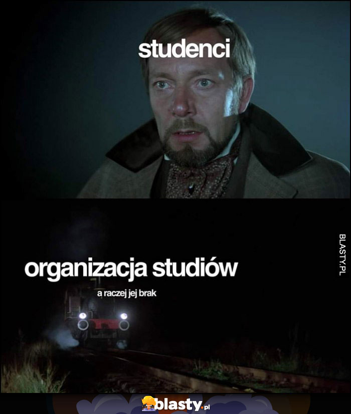 Studenci vs organizacja studiów a raczej jej brak Wokulski pociąg