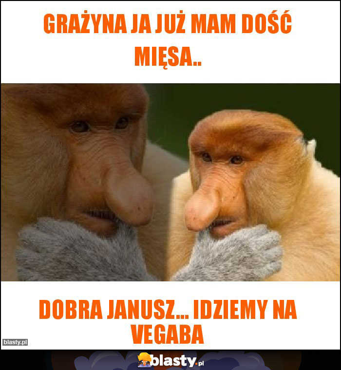 Grażyna ja już mam dość mięsa..