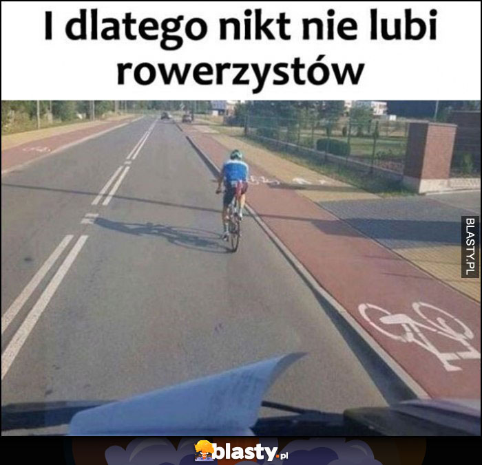 I dlatego nikt nie lubi rowerzystów jedzie ulicą a obok ścieżka rowerowa