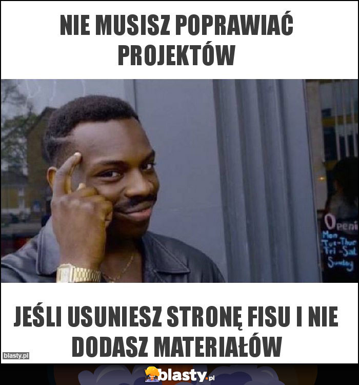 Nie musisz poprawiać projektów