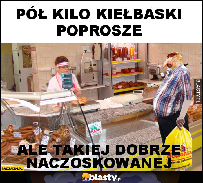 pół kilo kiełbaski poprosze