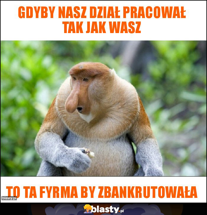 Gdyby nasz dział pracował tak jak wasz