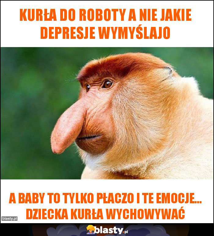 Kurła do roboty a nie jakie depresje wymyślajo