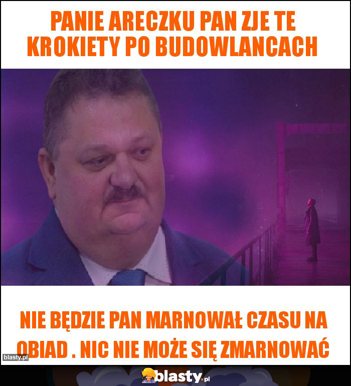 Panie Areczku Pan zje te krokiety po budowlancach