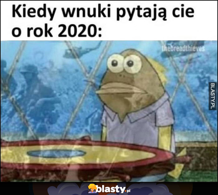 Kiedy wnuki pytają Cię o rok 2020 flashbacki z wojny Spongebob