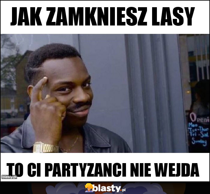 JAK ZAMKNIESZ LASY