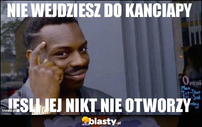 Nie wejdziesz do kanciapy