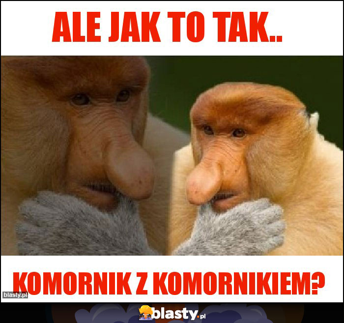 Ale jak to tak..