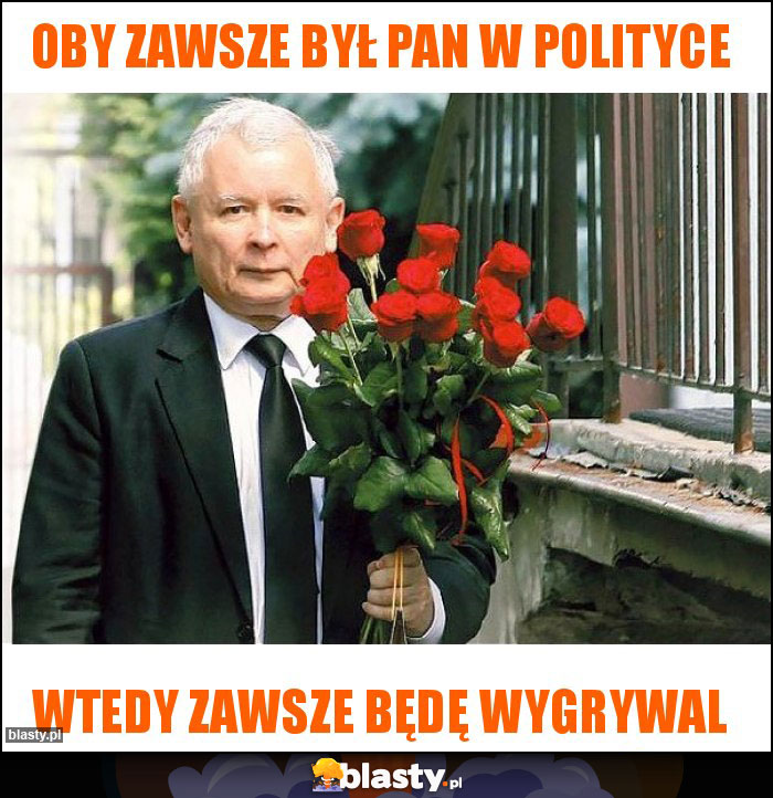 Oby zawsze był Pan w polityce