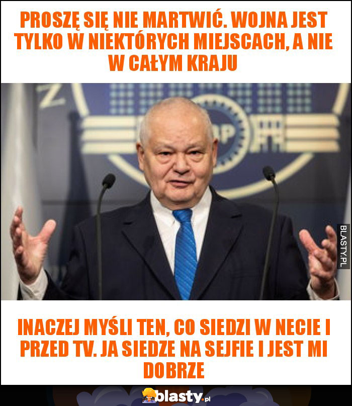 proszę się nie martwić. wojna jest tylko w niektórych miejscach, a nie w całym kraju