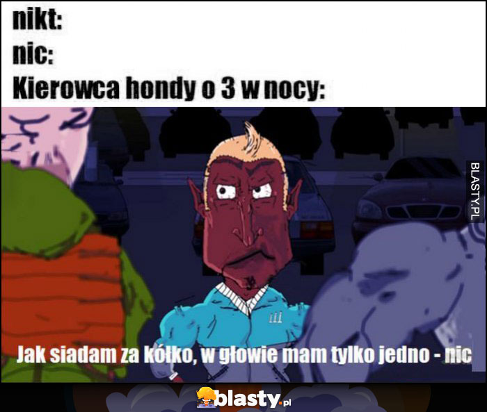 Kierowca Hondy o 3 w nocy: jak siadam za kółko w głowie mam tylko jedno - nic