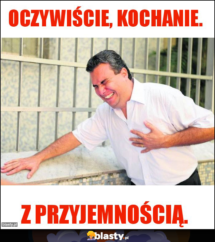 Oczywiście, Kochanie.