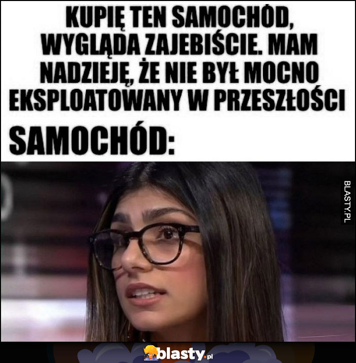 Kupię ten samochód, wygląda spoko, mam nadzieję, że nie był mocno eksploatowany w przeszłości, tymczasem samochód: Mia Khalifa