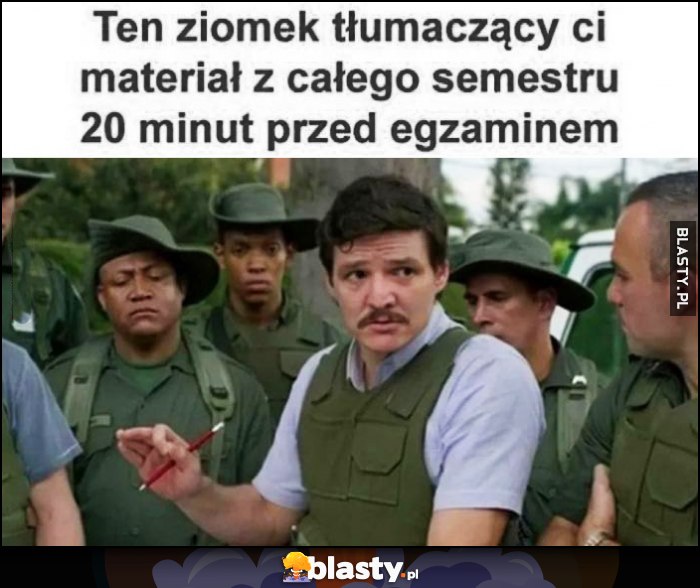 Ten ziomek tłumaczący ci materiał z całego semestru 20 minut przed egzaminem