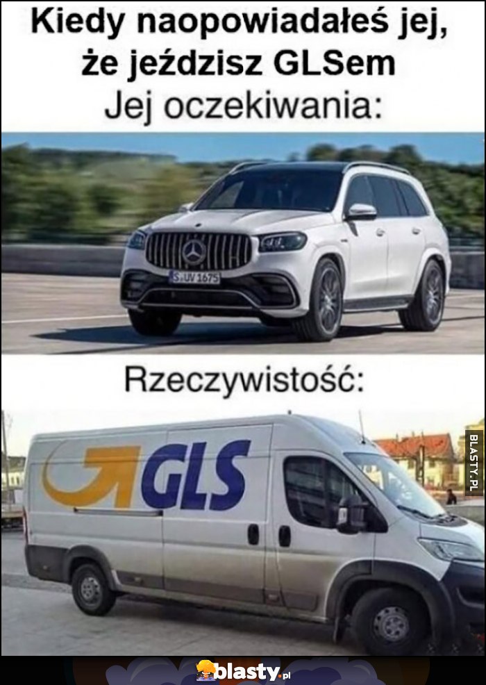 Kiedy naopowiadałeś jej, że jeździsz GLSem. Jej oczekiwania: Mercedes GLS vs rzeczywistość: kurier GLS