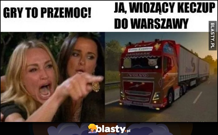 Gdy to przemoc vs ja wiozący keczup do warszawy TIRem