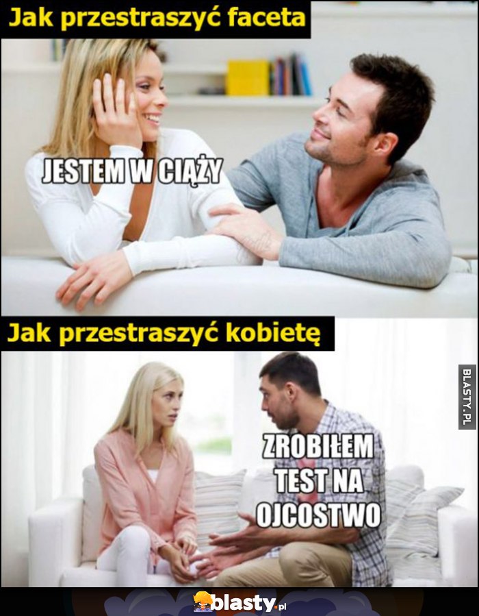 Jak przestraszyć faceta: jestem w ciąży vs jak przestraszyć kobiete: zrobiłem test na ojcostwo