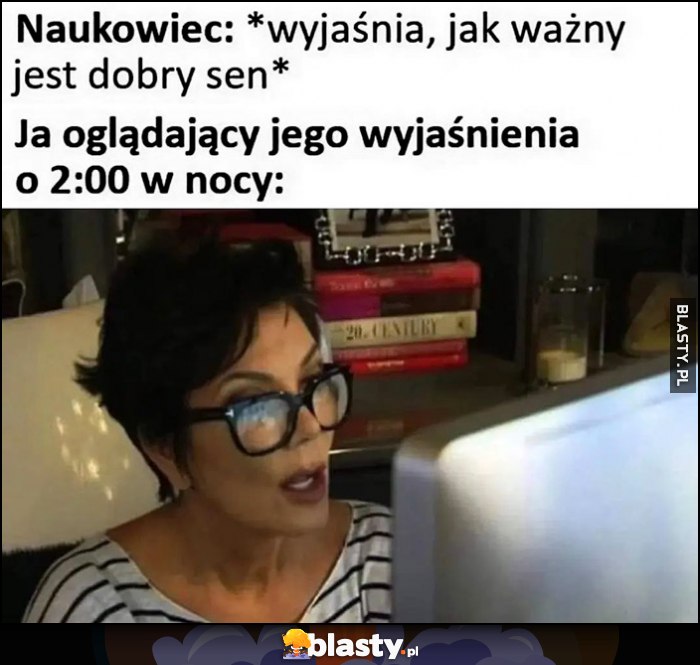 Naukowiec: wyjaśnia jak ważny jest dobry sen vs ja oglądający jego wyjaśnienia o 2 w nocy