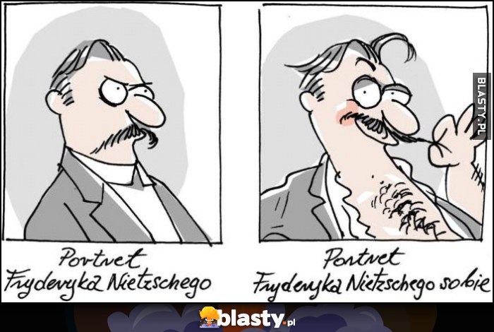 Portret Nietzschego vs portret Nietzschego sobie dosłownie Wilq