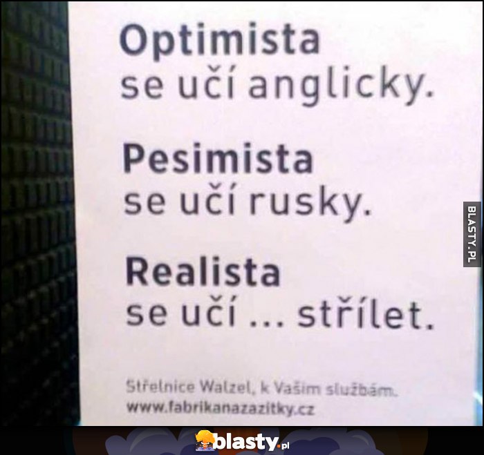 Optymista uczy się angielskiego, pesymista ruskiego, realista uczy się strzelać czeska reklama strzelnicy