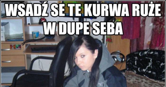 Wsad Se Te Kurwa Ru E W Supe Seba Memy Gify I Mieszne Obrazki Facebook Tapety Demotywatory