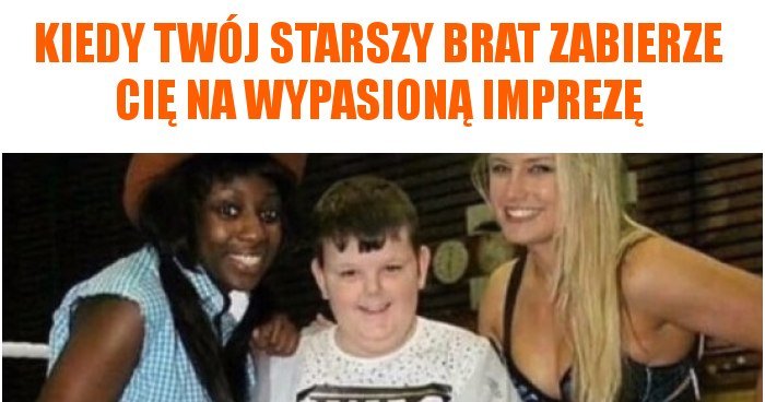 Kiedy Twój Starszy Brat Zabierze Cię Na Wypasioną Imprezę Memy Y I śmieszne Obrazki Facebook 2508