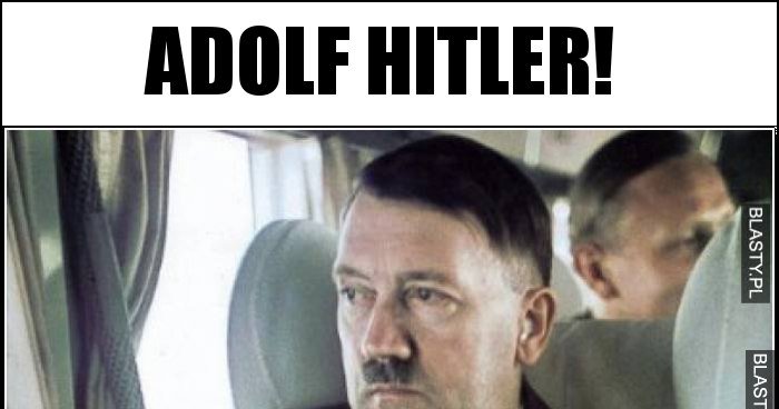 Adolf Hitler! memy, gify i śmieszne obrazki facebook, tapety