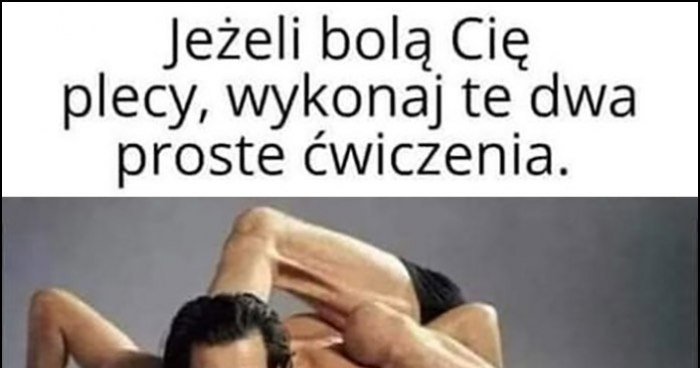 Jeżeli Bolą Cię Plecy Wykonaj Te Dwa Proste ćwiczenia Karkołomne Pozycje Memy Y I śmieszne 2772