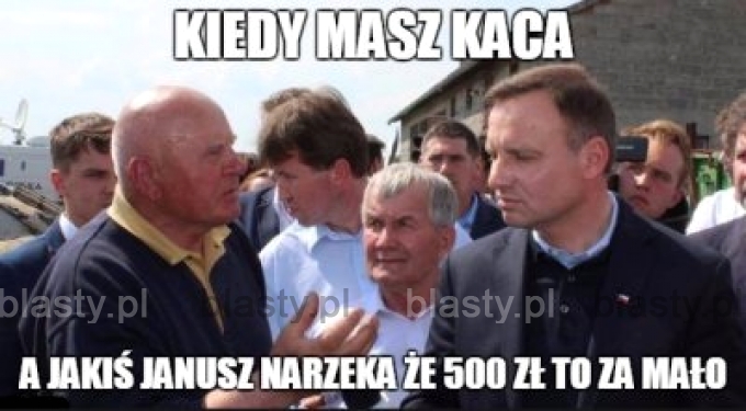 Kiedy masz kaca a jakiś Janusz narzeka, że 500 zł to za mało