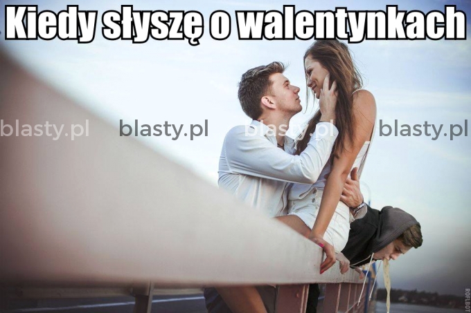 Kiedy słyszę o walentynkach