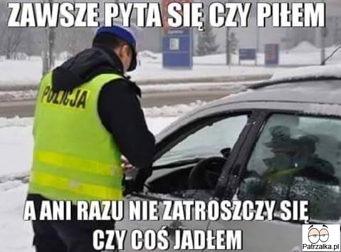 Zawsze pyta się czy piłem