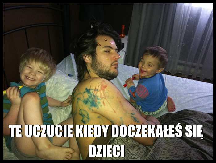 Te uczucie kiedy doczekałeś się dzieci