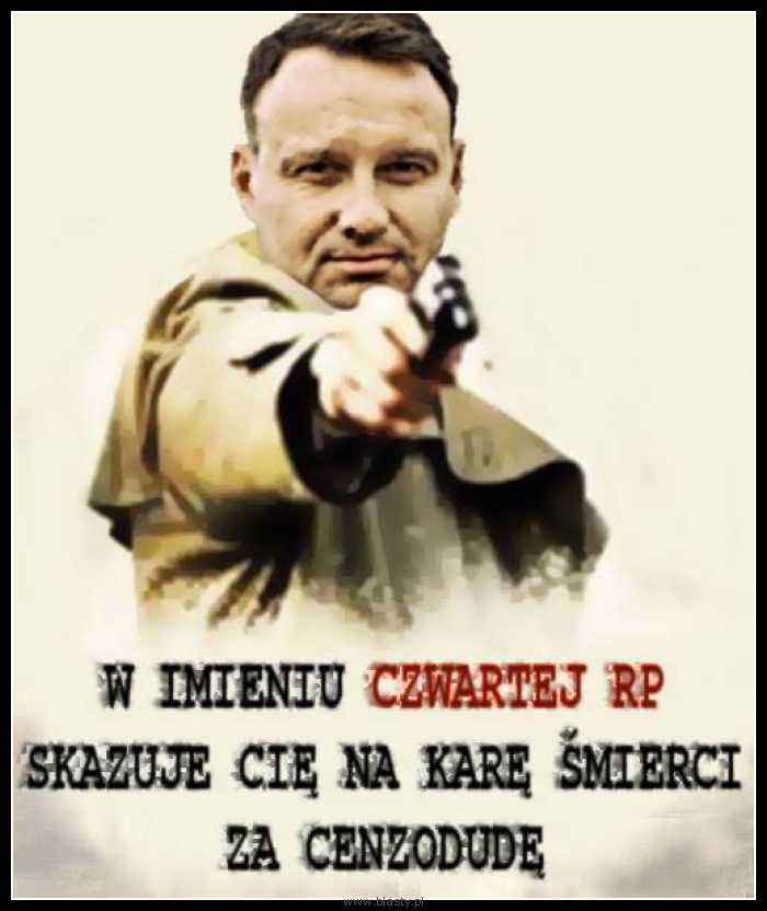 W imieniu czwartej RP skazuje Cię na karę śmierci za cenzodudę