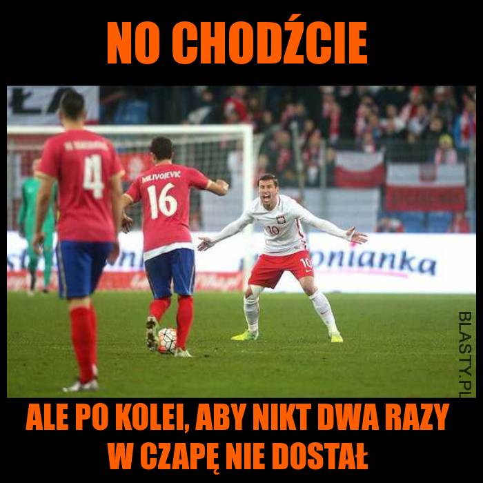 No chodźcie