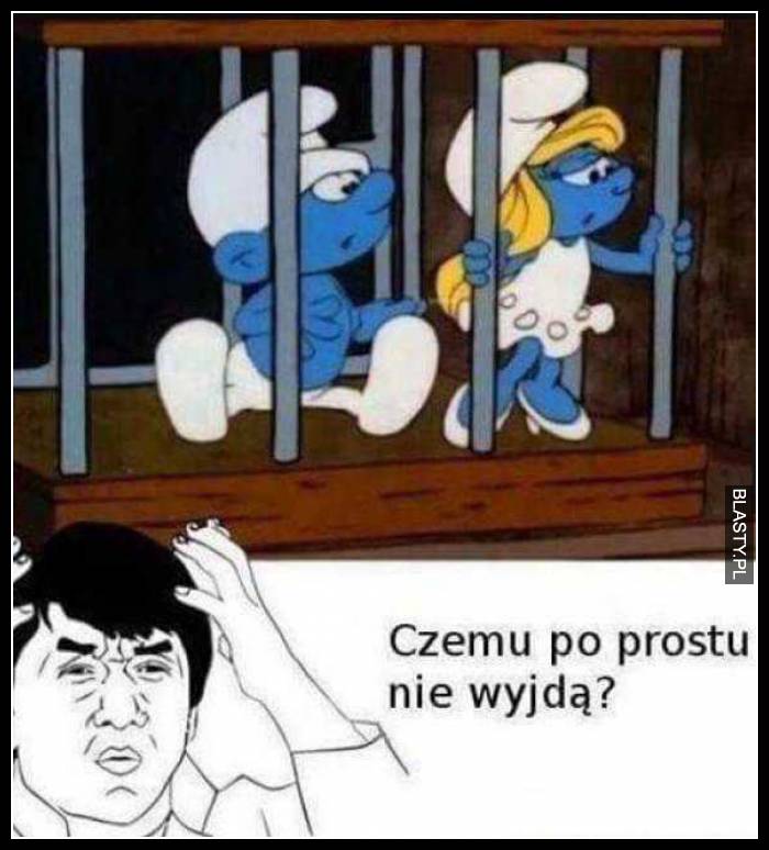 Czemu po prostu nie wyjdą