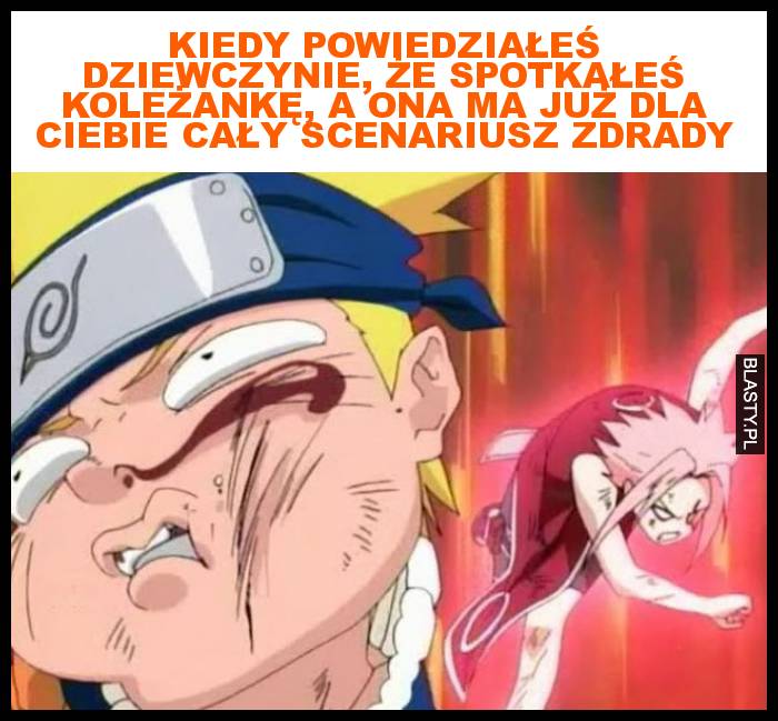 Kiedy powiedziałeś dziewczynie, że spotkałeś koleżankę